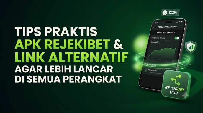 Tips Praktis Apk Rejekibet Link Alternatif agar Lebih Lancar di Semua Perangkat