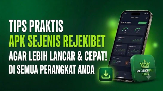Tips Praktis Apk Sejenis Rejekibet agar Lebih Lancar di Semua Perangkat