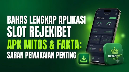 Bahas Lengkap Aplikasi Slot Rejekibet Apk: Mitos, Fakta, dan Saran Pemakaian