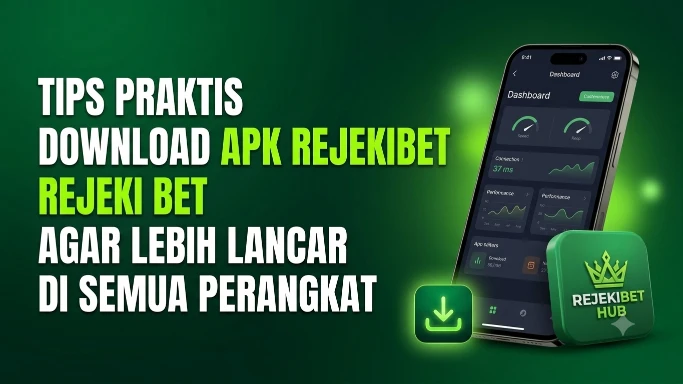 Tips Praktis Download Apk Rejekibet Rejeki Bet agar Lebih Lancar di Semua Perangkat