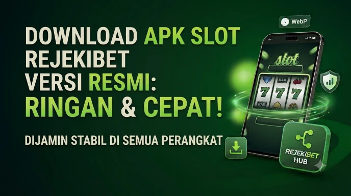 Download Apk Slot Rejekibet Versi Resmi: Ringan, Cepat, dan Stabil