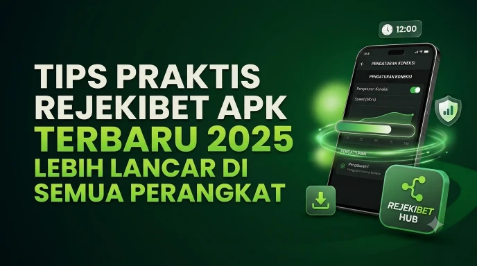 Tips Praktis Rejekibet Apk Terbaru 2025 agar Lebih Lancar di Semua Perangkat